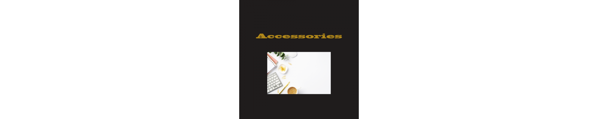 Accessories